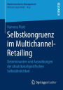 Selbstkongruenz im Multichannel-Retailing: Determinanten und Auswirkungen der absatzkanalspezifischen Selbstähnlichkeit