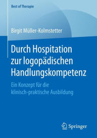 Title: Durch Hospitation zur logopädischen Handlungskompetenz: Ein Konzept für die klinisch-praktische Ausbildung, Author: Birgit Müller-Kolmstetter