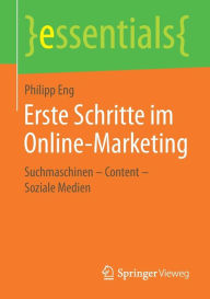 Title: Erste Schritte im Online-Marketing: Suchmaschinen - Content - Soziale Medien, Author: Philipp Eng