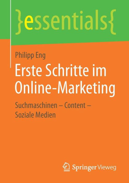 Erste Schritte im Online-Marketing: Suchmaschinen - Content - Soziale Medien