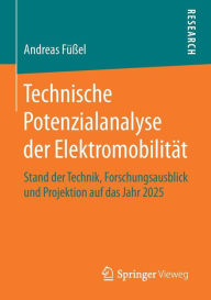 Title: Technische Potenzialanalyse der Elektromobilität: Stand der Technik, Forschungsausblick und Projektion auf das Jahr 2025, Author: Andreas Füßel