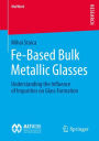 Fe-Based Bulk Metallic Glasses: Understanding the Influence of Impurities on Glass Formation