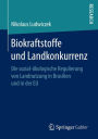 Biokraftstoffe und Landkonkurrenz: Die sozial-ökologische Regulierung von Landnutzung in Brasilien und in der EU