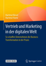 Title: Vertrieb und Marketing in der digitalen Welt: So schaffen Unternehmen die Business Transformation in der Praxis, Author: Hartmut Biesel