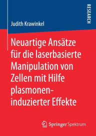 Title: Neuartige Ansätze für die laserbasierte Manipulation von Zellen mit Hilfe plasmoneninduzierter Effekte, Author: Judith Krawinkel