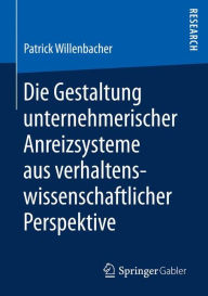 Title: Die Gestaltung unternehmerischer Anreizsysteme aus verhaltenswissenschaftlicher Perspektive, Author: Patrick Willenbacher