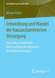 Title: Entwicklung und Wandel der hausarztzentrierten Versorgung: Eine policy-analytische Untersuchung der Ansprï¿½che und Wahrnehmungen, Author: Miriam Rïker