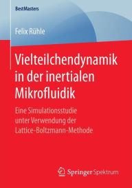 Title: Vielteilchendynamik in der inertialen Mikrofluidik: Eine Simulationsstudie unter Verwendung der Lattice-Boltzmann-Methode, Author: Felix Rïhle