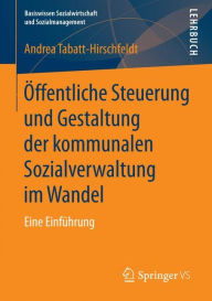Title: ï¿½ffentliche Steuerung und Gestaltung der kommunalen Sozialverwaltung im Wandel: Eine Einfï¿½hrung, Author: Andrea Tabatt-Hirschfeldt