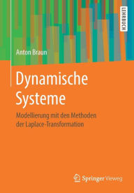Title: Dynamische Systeme: Modellierung mit den Methoden der Laplace-Transformation, Author: Anton Braun