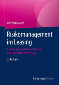 Title: Risikomanagement im Leasing: Grundlagen, rechtlicher Rahmen und praktische Umsetzung, Author: Christian Glaser