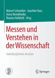 Title: Messen und Verstehen in der Wissenschaft: Interdisziplinäre Ansätze, Author: Marcel Schweiker