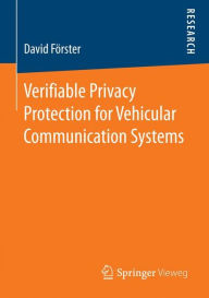 Title: Verifiable Privacy Protection for Vehicular Communication Systems, Author: David Fïrster