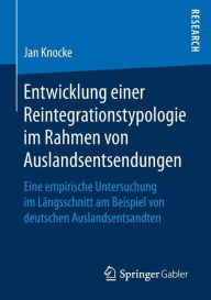 Title: Entwicklung einer Reintegrationstypologie im Rahmen von Auslandsentsendungen: Eine empirische Untersuchung im Längsschnitt am Beispiel von deutschen Auslandsentsandten, Author: Jan Knocke
