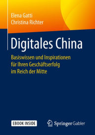 Title: Digitales China: Basiswissen und Inspirationen für Ihren Geschäftserfolg im Reich der Mitte, Author: Elena Gatti