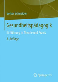 Title: Gesundheitspï¿½dagogik: Einfï¿½hrung in Theorie und Praxis, Author: Volker Schneider
