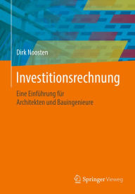 Title: Investitionsrechnung: Eine Einführung für Architekten und Bauingenieure, Author: Dirk Noosten
