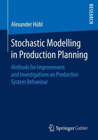 Title: Stochastic Modelling in Production Planning: Methods for Improvement and Investigations on Production System Behaviour, Author: Alexander Hïbl