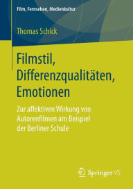 Title: Filmstil, Differenzqualitï¿½ten, Emotionen: Zur affektiven Wirkung von Autorenfilmen am Beispiel der Berliner Schule, Author: Thomas Schick