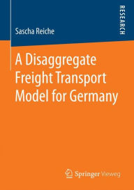 Title: A Disaggregate Freight Transport Model for Germany, Author: Sascha Reiche
