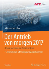 Title: Der Antrieb von morgen 2017: Hybride und elektrische Antriebssysteme 11. Internationale MTZ-Fachtagung Zukunftsantriebe, Author: Johannes Liebl