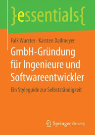 Title: GmbH-Gründung für Ingenieure und Softwareentwickler: Ein Styleguide zur Selbstständigkeit, Author: Falk Wurster
