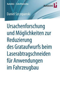 Title: Ursachenforschung und Mï¿½glichkeiten zur Reduzierung des Grataufwurfs beim Laserabtragschneiden fï¿½r Anwendungen im Fahrzeugbau, Author: Daniel Szczepanski