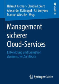 Title: Management sicherer Cloud-Services: Entwicklung und Evaluation dynamischer Zertifikate, Author: Helmut Krcmar