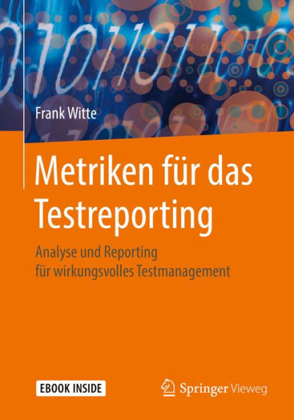 Metriken fï¿½r das Testreporting: Analyse und Reporting fï¿½r wirkungsvolles Testmanagement