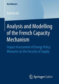 Title: Analysis and Modelling of the French Capacity Mechanism: Impact Assessment of Energy Policy Measures on the Security of Supply, Author: Emil Kraft