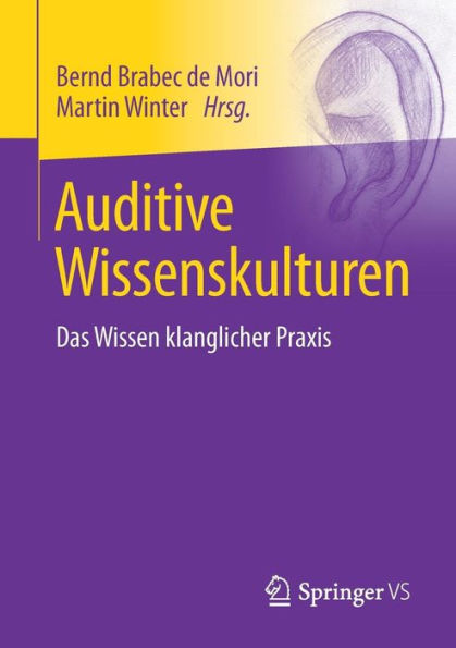 Auditive Wissenskulturen: Das Wissen klanglicher Praxis