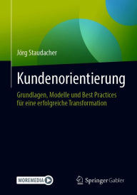 Title: Kundenorientierung: Grundlagen, Modelle und Best Practices für eine erfolgreiche Transformation, Author: Jörg Staudacher