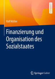 Title: Finanzierung und Organisation des Sozialstaates, Author: Ralf Möller