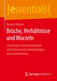 Title: Brï¿½che, Verhï¿½ltnisse und Wurzeln: Grundlagen wiederentdecken und interessante Anwendungen neu kennenlernen, Author: Renate Motzer