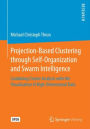 Projection-Based Clustering through Self-Organization and Swarm Intelligence: Combining Cluster Analysis with the Visualization of High-Dimensional Data