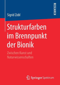 Title: Strukturfarben im Brennpunkt der Bionik: Zwischen Kunst und Naturwissenschaften, Author: Sigrid Zobl