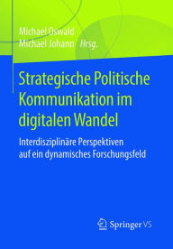 Title: Strategische Politische Kommunikation im digitalen Wandel: Interdisziplinäre Perspektiven auf ein dynamisches Forschungsfeld, Author: Michael Oswald
