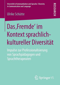 Title: Das ,Fremde' im Kontext sprachlich-kultureller Diversität: Impulse zur Professionalisierung von Sprachpädagogen und Sprachtherapeuten, Author: Ulrike Schütte
