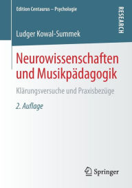 Title: Neurowissenschaften und Musikpï¿½dagogik: Klï¿½rungsversuche und Praxisbezï¿½ge / Edition 2, Author: Ludger Kowal-Summek