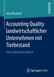 Title: Accounting Quality landwirtschaftlicher Unternehmen mit Tierbestand: Eine empirische Analyse, Author: Jana Neuland