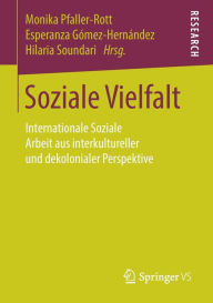 Title: Soziale Vielfalt: Internationale Soziale Arbeit aus interkultureller und dekolonialer Perspektive, Author: Monika Pfaller-Rott