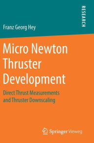 Title: Micro Newton Thruster Development: Direct Thrust Measurements and Thruster Downscaling, Author: Franz Georg Hey