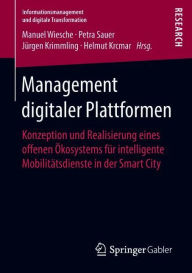Title: Management digitaler Plattformen: Konzeption und Realisierung eines offenen ï¿½kosystems fï¿½r intelligente Mobilitï¿½tsdienste in der Smart City, Author: Manuel Wiesche