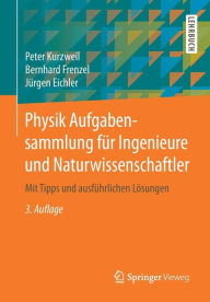 Title: Physik Aufgabensammlung für Ingenieure und Naturwissenschaftler: Mit Tipps und ausführlichen Lösungen / Edition 3, Author: Peter Kurzweil