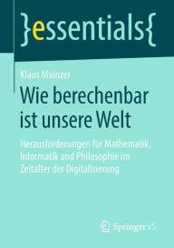 Title: Wie berechenbar ist unsere Welt: Herausforderungen fï¿½r Mathematik, Informatik und Philosophie im Zeitalter der Digitalisierung, Author: Klaus Mainzer
