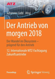 Title: Der Antrieb von morgen 2018: Der Wandel im ï¿½kosystem - prï¿½gend fï¿½r den Antrieb 12. Internationale MTZ-Fachtagung Zukunftsantriebe, Author: Johannes Liebl