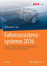 Title: Fahrerassistenzsysteme 2016: Von der Assistenz zum automatisierten Fahren 2. Internationale ATZ-Fachtagung, Author: Rolf Isermann