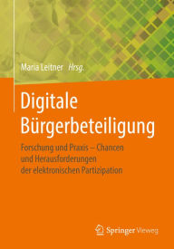 Title: Digitale Bürgerbeteiligung: Forschung und Praxis - Chancen und Herausforderungen der elektronischen Partizipation, Author: Maria Leitner
