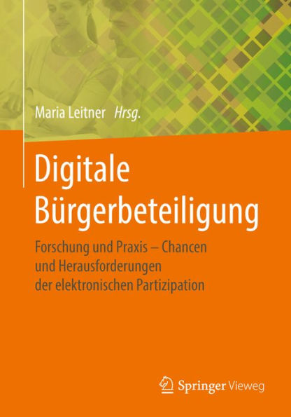 Digitale Bürgerbeteiligung: Forschung und Praxis - Chancen und Herausforderungen der elektronischen Partizipation