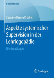 Title: Aspekte systemischer Supervision in der Lehrlogopï¿½die: Die Grundlagen, Author: Susanne Denise Krïckel